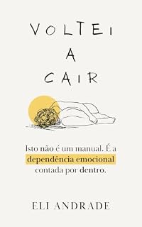 Livro Voltei a Cair: Isto não é um manual. É a dependência emocional contada por dentro