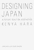 Kenya Hara: Designing Japan: A Future Built on Aesthetics by 