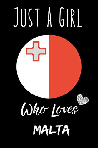 Just a Girl Who Loves Malta Notebook: Gift For Malta Lovers. record special moments, take notes,track Goals , 6 x 9 Inches , Malta Notebook , 110 Blank Lined Pages