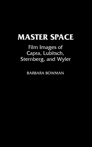 Master Space: Film Images of Capra, Lubitsch, Sternberg, and Wyler (Contributions to the Study of Po by Barbara Bowman