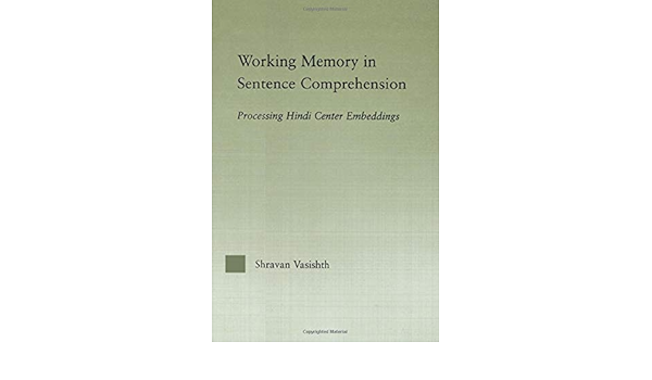 Amazon Com Working Memory In Sentence Comprehension Processing Hindi Center Embeddings Outstanding Dissertations In Linguistics 9780415967617 Vasishth Shravan Books Amazon Com Working Memory In Sentence Comprehension Processing Hindi Center Embeddings Outstanding Dissertations In Linguistics 9780415967617 Vasishth Shravan Books