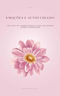 Livro Emoções e Autocuidado: Um guia de sobrevivência para mulheres sobrecarregadas