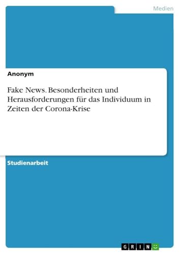 Fake News. Besonderheiten und Herausforderungen für das Individuum in Zeiten de…