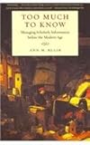 Too Much to Know : Managing Scholarly Information Before the Modern Age, Blair, Ann M., 0300165390