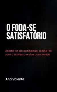 Livro O Foda-se Satisfatório: iberte-se da ansiedade, alinhe-se ao universo e viva com leveza.