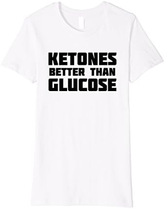 Womens Ketones Better Than Glucose | Funny Ketogenic T-Shirt Medium White