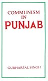 Communism in Punjab : A Study of the Movement up to 1967, Singh, Gurharpal, 8120204034
