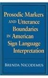 Prosodic Markers and Utterance Boundaries in American Sign Language Interpretation, Nicodemus, Brenda, 1563684128