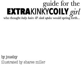 Guide for the Extra Kinky Coily Girl Who Thought Baby Hairs & Sleek Up-Dos Would Spring Forth: The 4C Natural Hair Guide