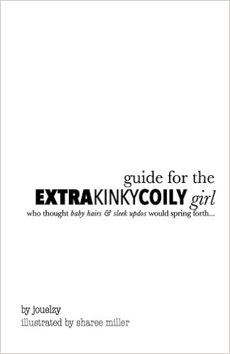 Guide For The Extra Kinky Coily Girl Who Thought Baby Hairs