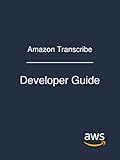 Amazon Transcribe: Developer Guide by Amazon Web Services