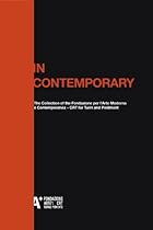 In Contemporary: The Collection of the Fondazione per lrsquo;Arte Moderna e Contemporanea - CRT for Turin and Piedmont