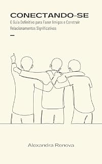 Livro Conectando-se: o guia definitivo para fazer amigos e construir relacionamentos significativos