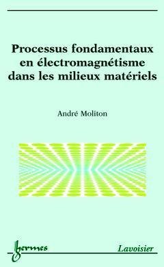 Processus fondamentaux en électromagnétisme dans les milieux matériels