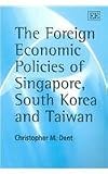 Image de The Foreign Economic Policies of Singapore, South Korea and Taiwan