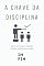 Livro A Chave da Disciplina: Como Destravar a Vontade Quando a Motivação Acaba