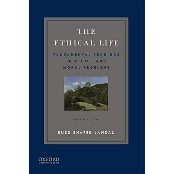 Amazon Com The Ethical Life Fundamental Readings In Ethics And Moral Problems 9780199997275 Shafer Landau Russ Books