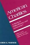 American Charities : A Study in Philanthropy and Economics, Warner, Amos G., 0887382428