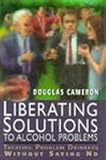 Image de Liberating Solutions to Alcohol Problems: Treating Problem Drinkers Without Saying No