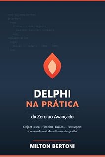 Livro Delphi na Prática: do Zero ao Avançado — Object Pascal, Firebird e o mundo real do software de gestão
