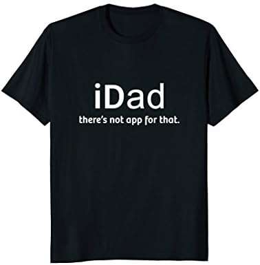 iDad - There's No App For That - Funny T-Shirt
