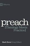 Preach: Theology Meets Practice (IX Marks) by Mark Dever, Greg Gilbert