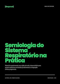 Livro [DEEPGUIA] - Semiologia do Sistema Respiratório na Prática (Guia de Estudo [deepmed] - Integração dos Sistemas Humanos - Sistema Respiratório)