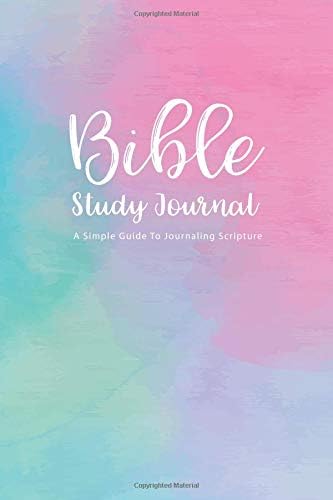 Bible Study Journal: A Christian Bible Study Workbook : A Simple Guide To Journaling Scripture to Write In for Women Gifts Paperback – 4 Mar 2019