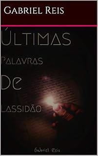 Livro Últimas palavras de lassidão: Sucintas Palavras de uma alma em cólera (1)