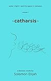 ~catharsis~ (water | light | and the space in~between Book 1) by Solomon Elijah