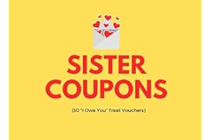 Sister Coupons (30 "I Owe You” Treat Vouchers): Novelty Gift For Your Sister To Show Your Appreciation and Spend Time Together | Great Birthday Or Christmas Present Idea