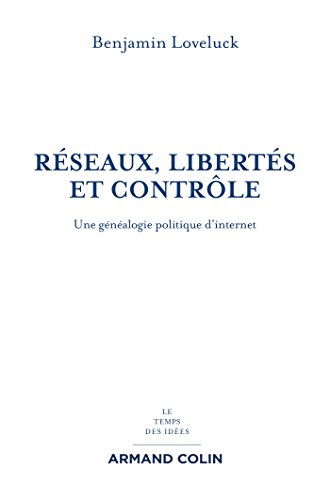 Réseaux, libertés et contrôle : Une généalogie politique d'Internet by Benjamin Loveluck