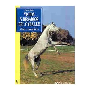 Vicios y Resabios del caballo / Curing Bad Habits: Como corregirlos (Spanish Edition)