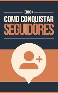 Livro Como Conquistar Seguidores: Estratégias práticas para crescer nas redes sociais, atrair audiência e construir autoridade digital