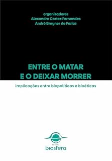 Livro Entre o matar e o deixar morrer: implicações entre biopolíticas e bioéticas