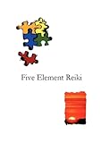 Image de Five Element Reiki: One of the most original and helpful Reiki healing books available, Comprehensive, detailed and easy to read, Contains a unique me