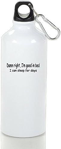 HanSmallT Damn Right I'm Good In Bed I Can Sleep For Days Cool Running White Sports Bottles Aluminum With Carabiner