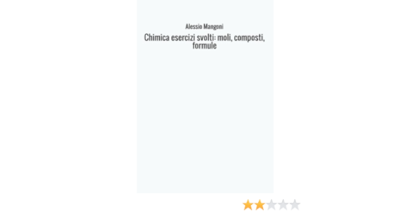 Chimica Esercizi Svolti Moli Composti Formule Italian Edition Mangoni Alessio 9788826470696 Amazon Com Books
