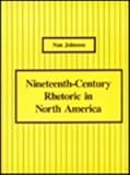 Nineteenth-Century Rhetoric in North America, Johnson, Nan, 0809316544