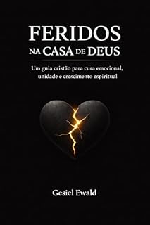 Livro Feridos na casa de Deus: Um guia cristão para cura emocional, unidade e crescimento espiritual