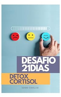 Livro 21 Dias de Detox do Cortisol: estratégias para Reduzir o Estresse e Transformar Sua Vida