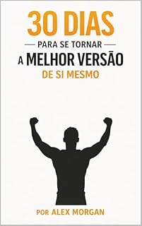 Livro 30 dias para se tornar a melhor versão de si mesmo: O plano diário para transformar sua mentalidade, sua energia e sua autoconfiança, sem se perder no caminho.
