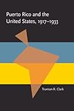 Front cover for the book Puerto Rico and the United States, 1917-1933 by Truman R Clark