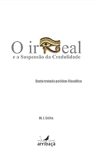 Livro O Irreal e a Suspensão da Credulidade: Sexto Tratado Poético-Filosóficos