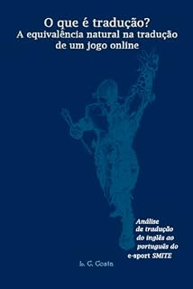 Livro O que é tradução? – A equivalência natural na tradução de um jogo online: Análise de tradução do inglês ao português em elementos do e-sport SMITE