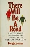 Front cover for the book There will be a road by Dwight William Jensen