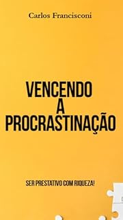 Livro Vencendo a Procrastinação: Ser prestativo com riqueza!