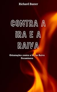 Livro Contra a Ira e a Raiva: Orientações contra a Ira ou Raiva Pecaminosa