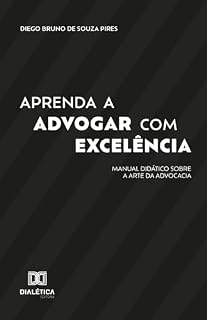 Livro Aprenda a Advogar com Excelência: Manual Didático sobre a Arte da Advocacia