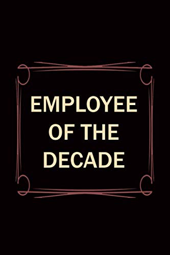 Employee Of The Decade: Lined Notebook , 6 x 9, 110 pages.